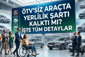 ÖTV'SİZ ARAÇTA YERLİLİK ŞARTI KALKTI MI? İŞTE TÜM DETAYLAR
