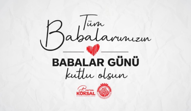 Başkan Burcu Köksal’dan Yüreklere Dokunan Paylaşım: “Tüm Babaların Babalar Günü Kutlu Olsun!”